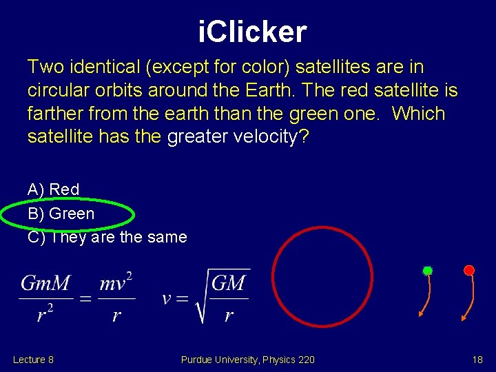 i. Clicker Two identical (except for color) satellites are in circular orbits around the