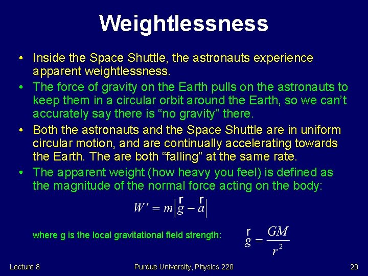 Weightlessness • Inside the Space Shuttle, the astronauts experience apparent weightlessness. • The force