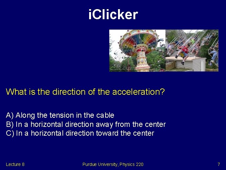 i. Clicker What is the direction of the acceleration? A) Along the tension in