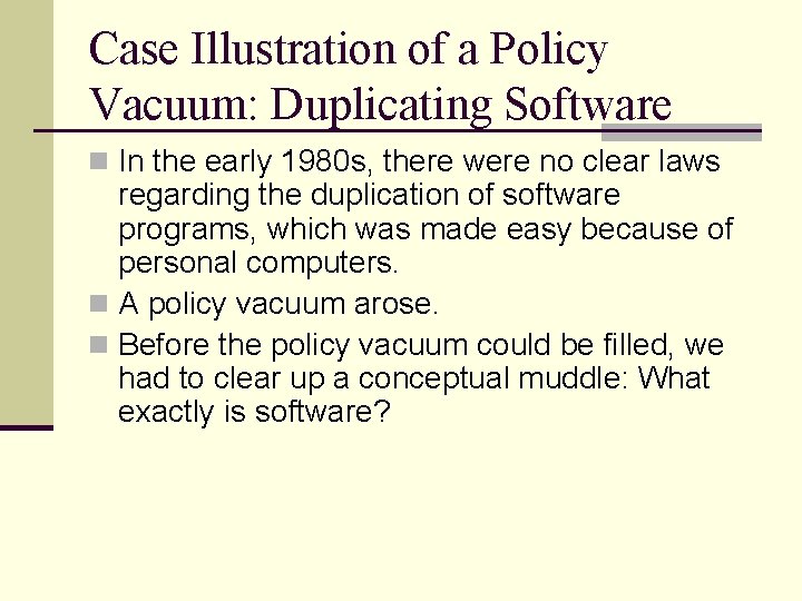 Case Illustration of a Policy Vacuum: Duplicating Software n In the early 1980 s,