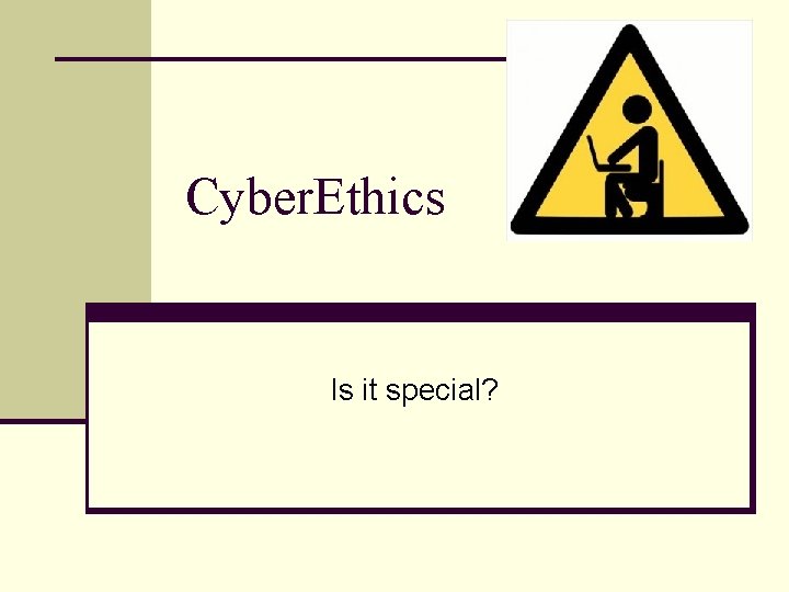 Cyber. Ethics Is it special? 