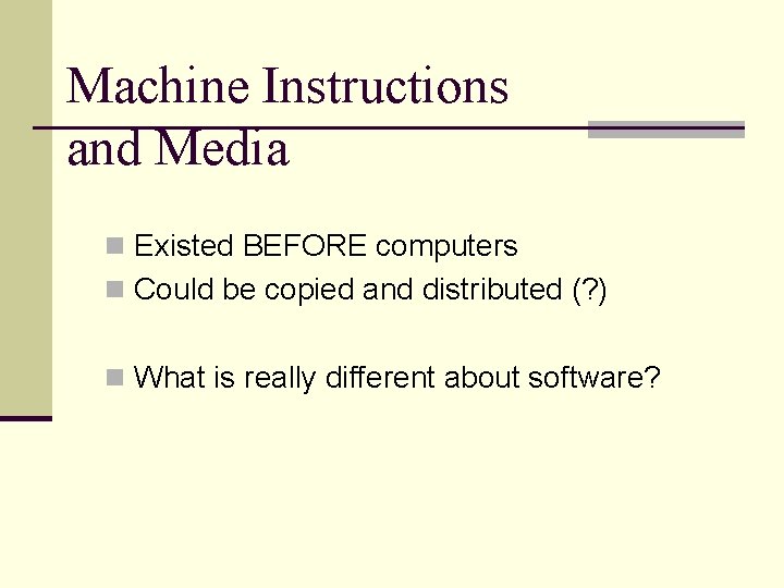 Machine Instructions and Media n Existed BEFORE computers n Could be copied and distributed