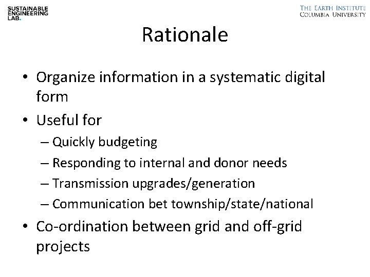 Rationale • Organize information in a systematic digital form • Useful for – Quickly
