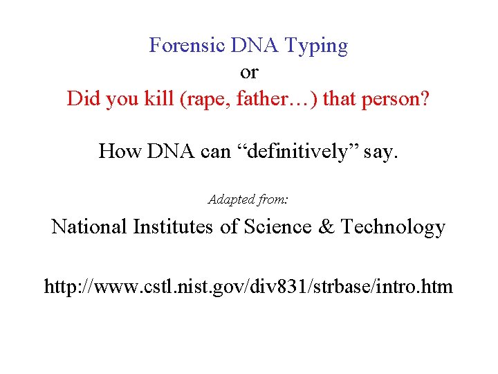 Forensic DNA Typing or Did you kill (rape, father…) that person? How DNA can