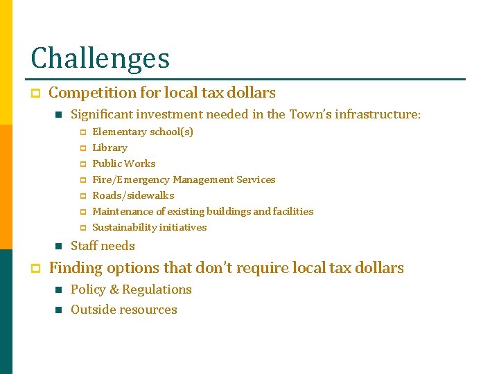 Challenges p Competition for local tax dollars n Significant investment needed in the Town’s