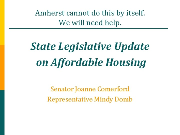 Amherst cannot do this by itself. We will need help. State Legislative Update on