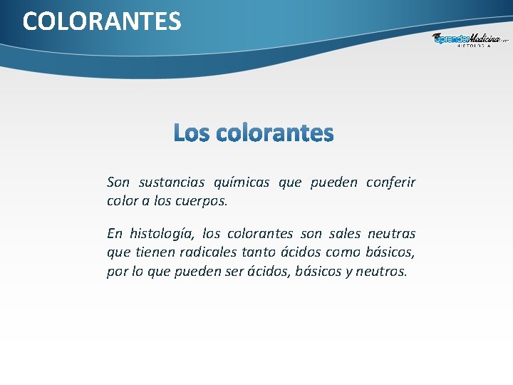 COLORANTES Son sustancias químicas que pueden conferir color a los cuerpos. En histología, los