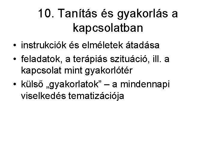 10. Tanítás és gyakorlás a kapcsolatban • instrukciók és elméletek átadása • feladatok, a