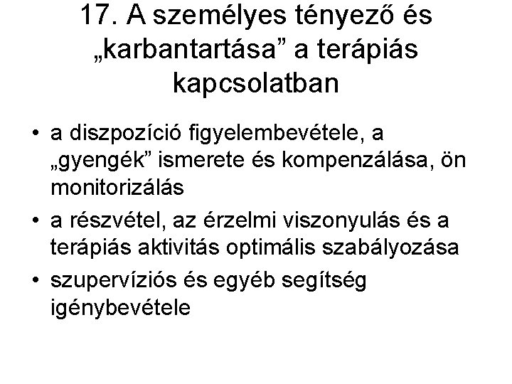 17. A személyes tényező és „karbantartása” a terápiás kapcsolatban • a diszpozíció figyelembevétele, a