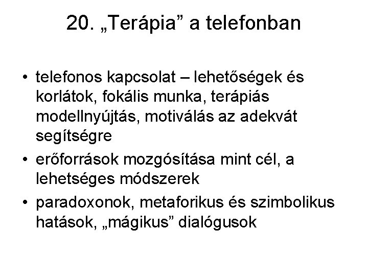 20. „Terápia” a telefonban • telefonos kapcsolat – lehetőségek és korlátok, fokális munka, terápiás