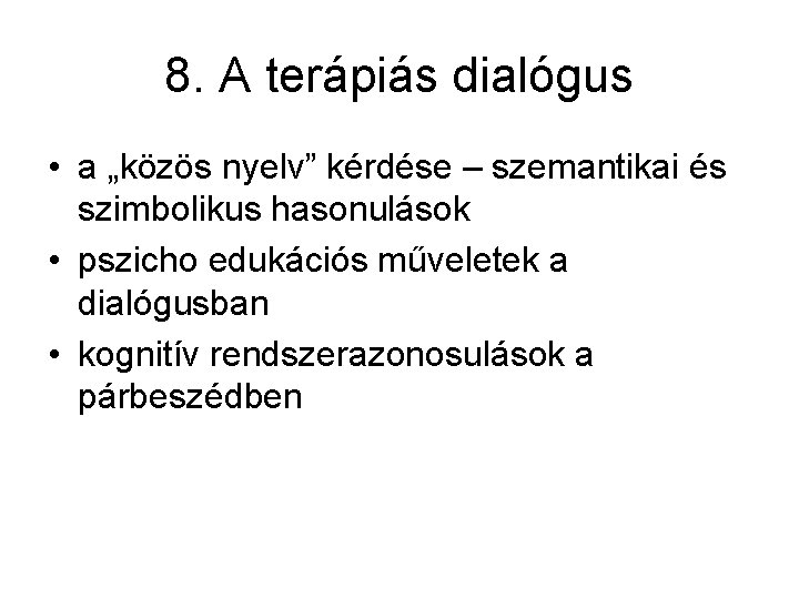 8. A terápiás dialógus • a „közös nyelv” kérdése – szemantikai és szimbolikus hasonulások