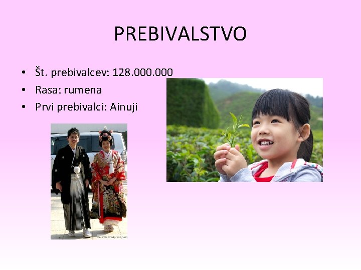 PREBIVALSTVO • Št. prebivalcev: 128. 000 • Rasa: rumena • Prvi prebivalci: Ainuji 