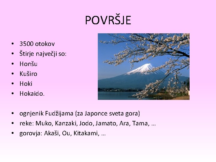 POVRŠJE • • • 3500 otokov Štirje največji so: Honšu Kuširo Hoki Hokaido. •