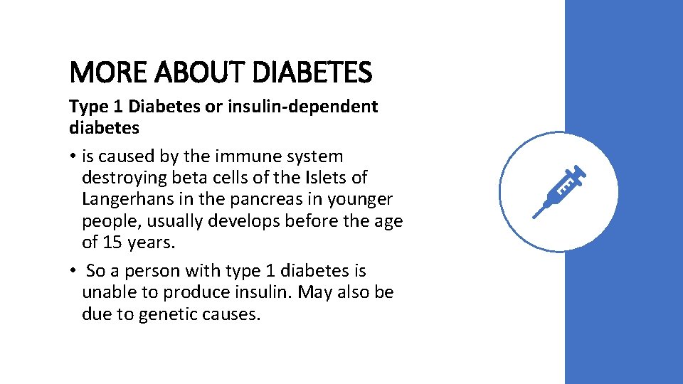 MORE ABOUT DIABETES Type 1 Diabetes or insulin-dependent diabetes • is caused by the
