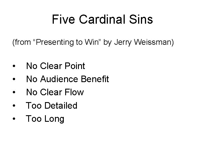 Five Cardinal Sins (from “Presenting to Win” by Jerry Weissman) • • • No