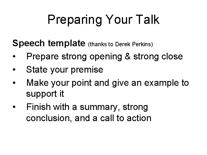 Preparing Your Talk Speech template (thanks to Derek Perkins) • Prepare strong opening &