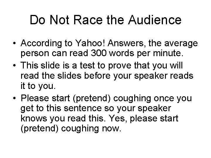 Do Not Race the Audience • According to Yahoo! Answers, the average person can