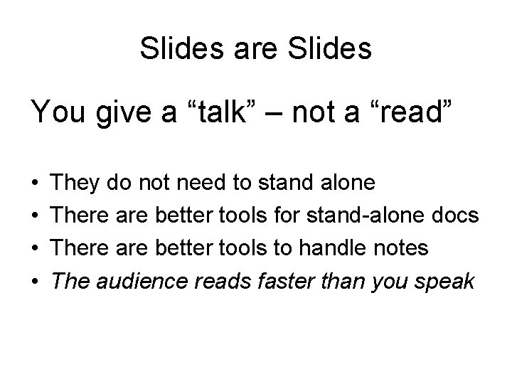 Slides are Slides You give a “talk” – not a “read” • • They