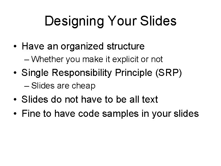 Designing Your Slides • Have an organized structure – Whether you make it explicit