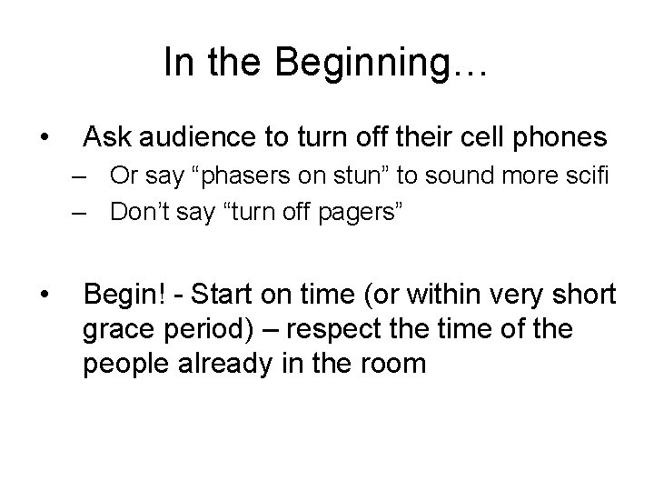 In the Beginning… • Ask audience to turn off their cell phones – Or