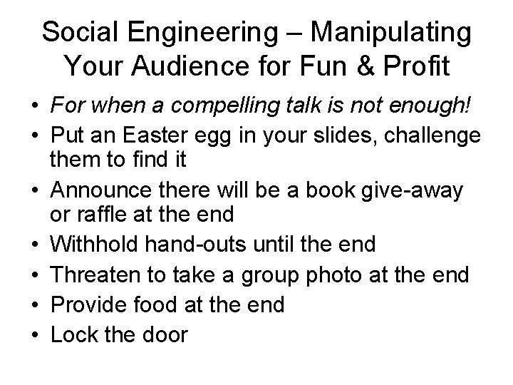 Social Engineering – Manipulating Your Audience for Fun & Profit • For when a