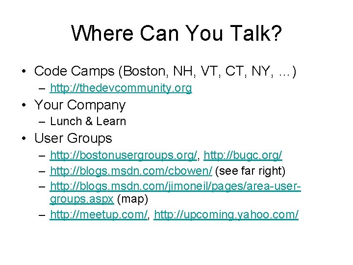 Where Can You Talk? • Code Camps (Boston, NH, VT, CT, NY, …) –