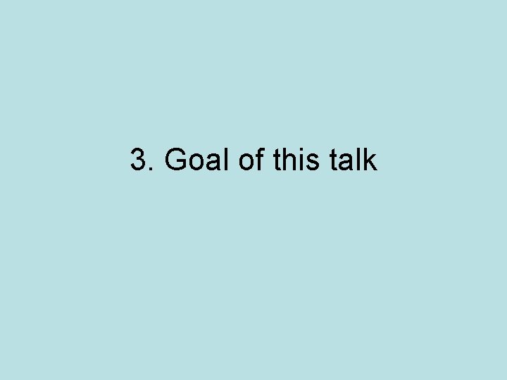 3. Goal of this talk 