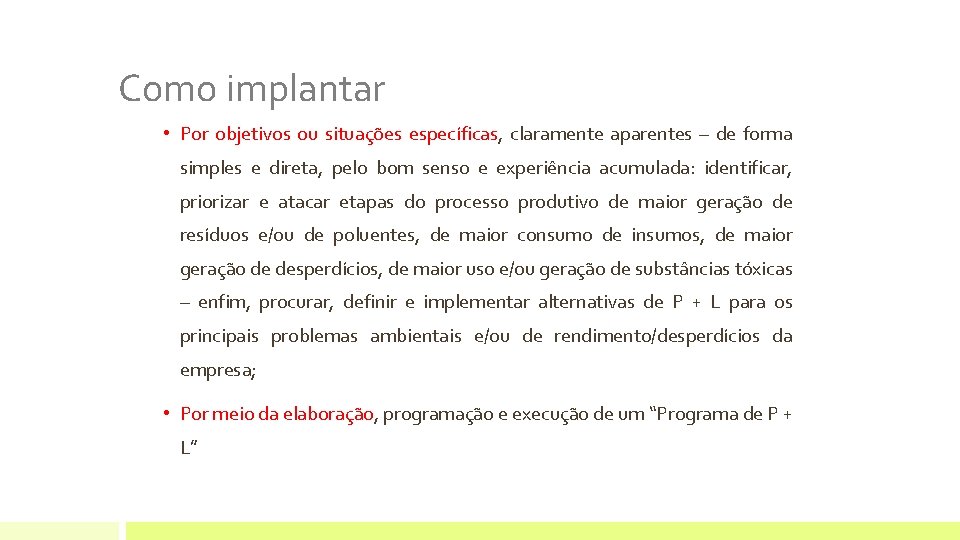 Como implantar • Por objetivos ou situações específicas, claramente aparentes – de forma simples