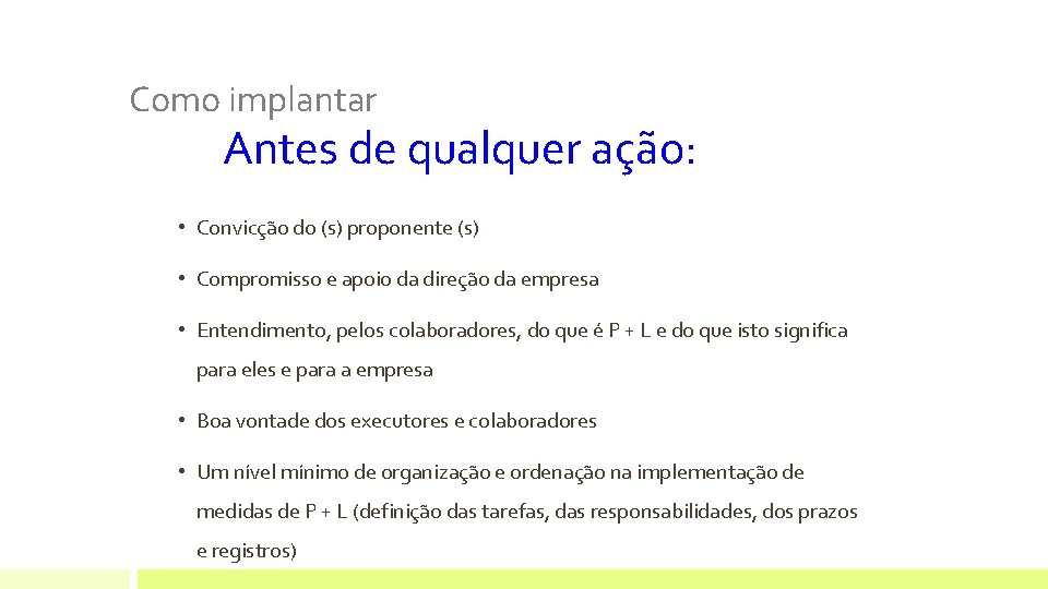 Como implantar Antes de qualquer ação: • Convicção do (s) proponente (s) • Compromisso