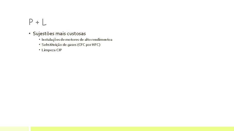 P+L • Sujestões mais custosas • Instalações de motores de alto rendimentoa • Substituição