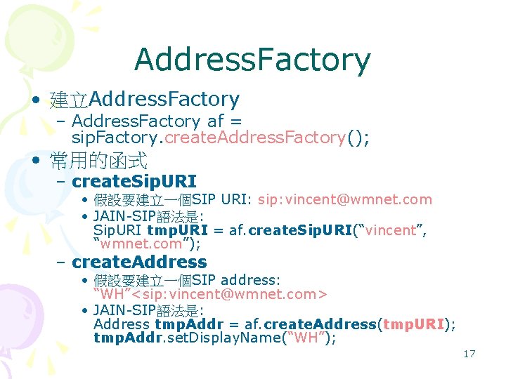 Address. Factory • 建立Address. Factory – Address. Factory af = sip. Factory. create. Address.