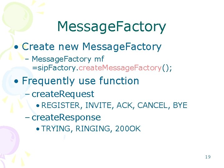 Message. Factory • Create new Message. Factory – Message. Factory mf =sip. Factory. create.