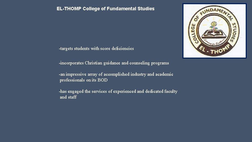 EL-THOMP College of Fundamental Studies -targets students with score deficiencies -incorporates Christian guidance and
