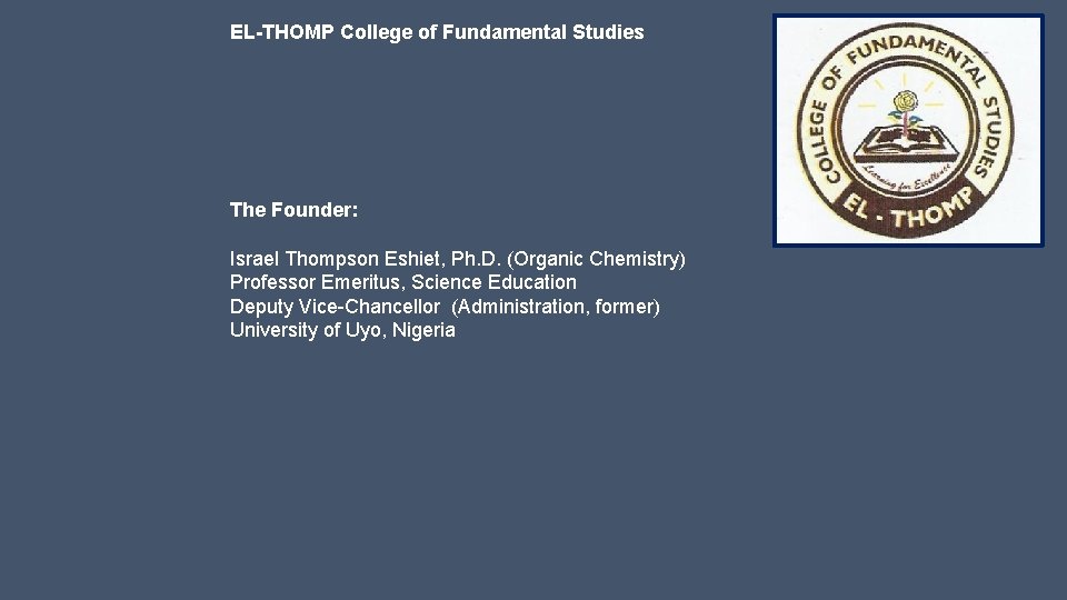 EL-THOMP College of Fundamental Studies The Founder: Israel Thompson Eshiet, Ph. D. (Organic Chemistry)