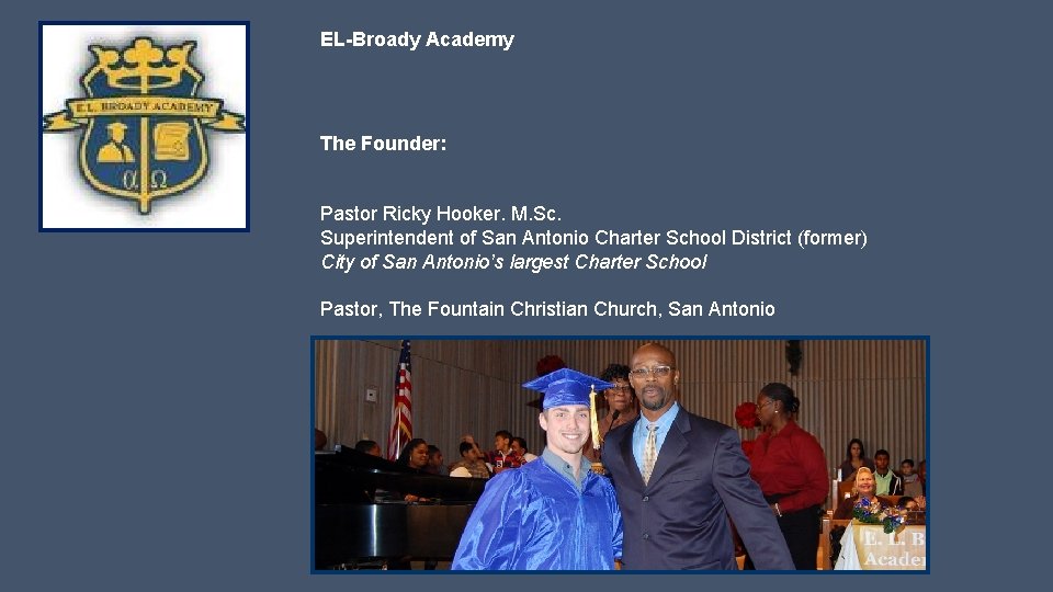 EL-Broady Academy The Founder: Pastor Ricky Hooker. M. Sc. Superintendent of San Antonio Charter