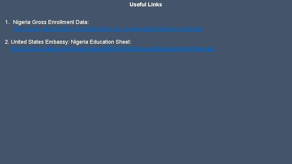 Useful Links 1. Nigeria Gross Enrollment Data: http: //www. nationmaster. com/graph/edu_ter_enr-education-tertiary-enrollment 2. United States