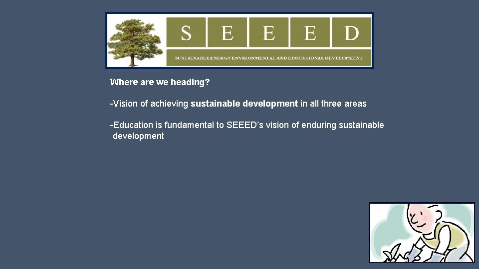Where are we heading? -Vision of achieving sustainable development in all three areas -Education
