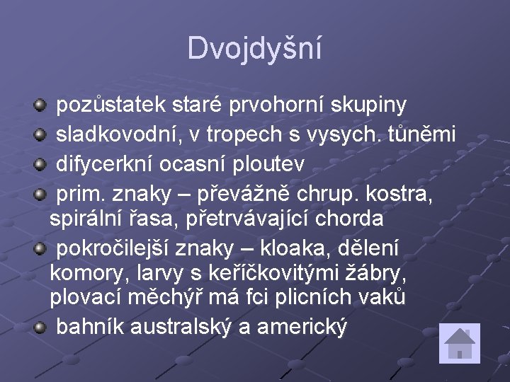 Dvojdyšní pozůstatek staré prvohorní skupiny sladkovodní, v tropech s vysych. tůněmi difycerkní ocasní ploutev