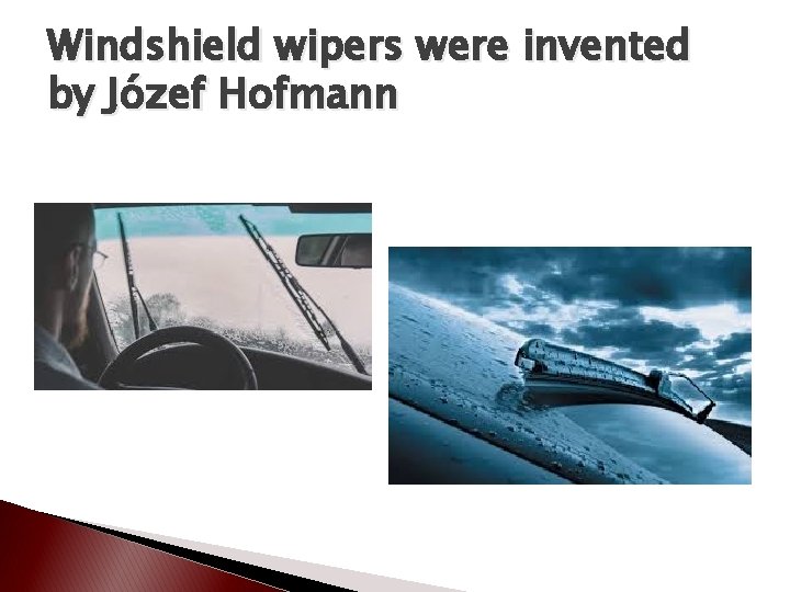 Windshield wipers were invented by Józef Hofmann 