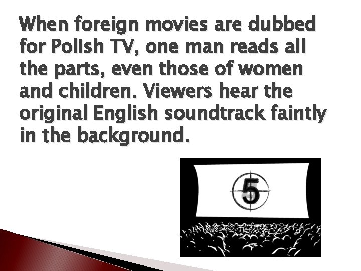 When foreign movies are dubbed for Polish TV, one man reads all the parts,