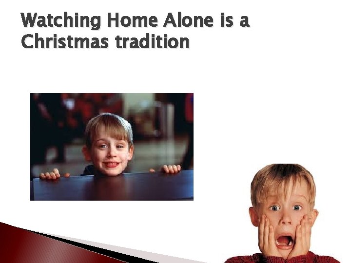 Watching Home Alone is a Christmas tradition 