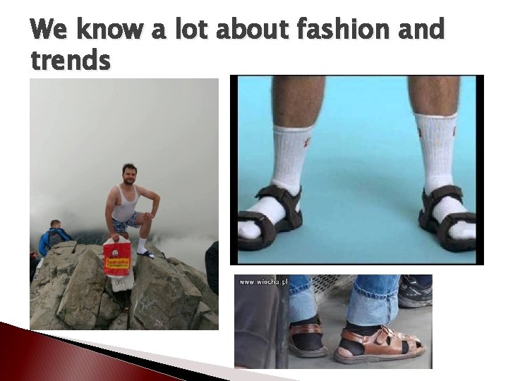 We know a lot about fashion and trends 