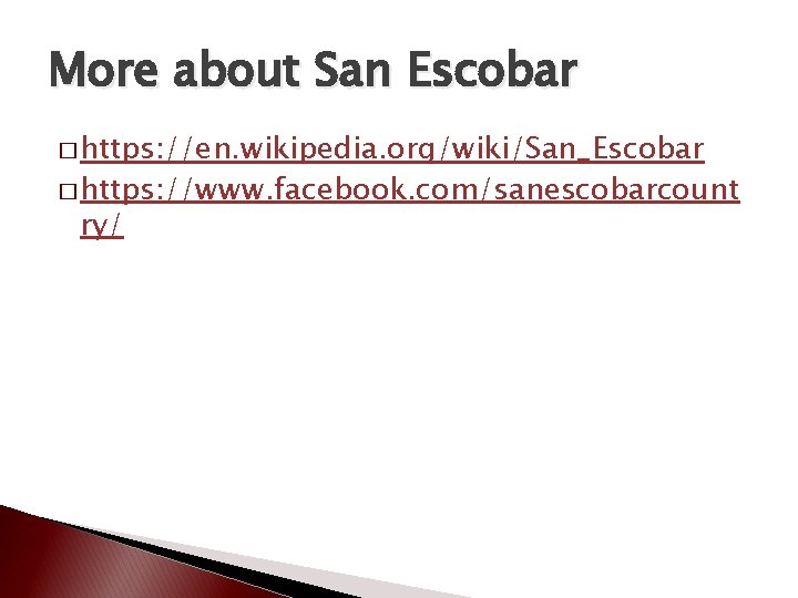 More about San Escobar � https: //en. wikipedia. org/wiki/San_Escobar � https: //www. facebook. com/sanescobarcount