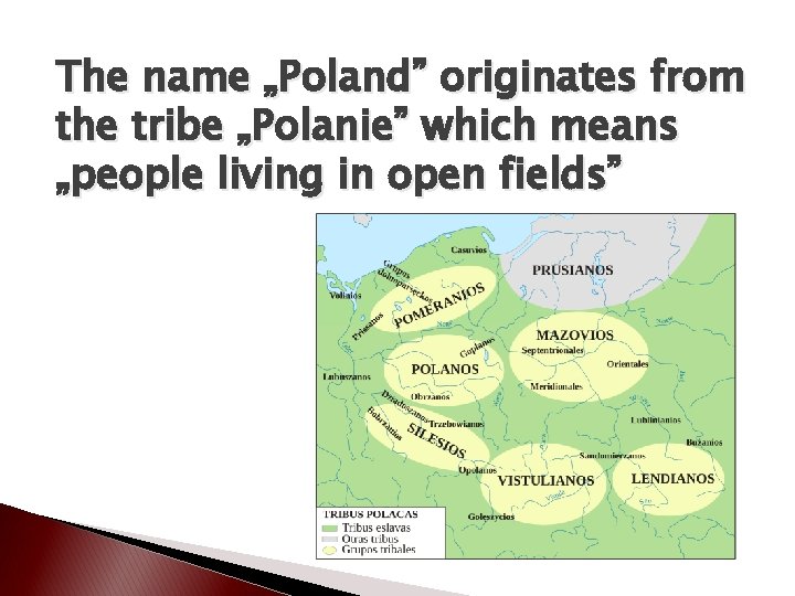 The name „Poland” originates from the tribe „Polanie” which means „people living in open