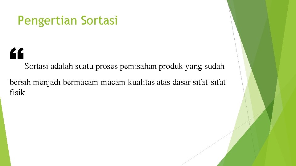 Pengertian Sortasi “ Sortasi adalah suatu proses pemisahan produk yang sudah bersih menjadi bermacam