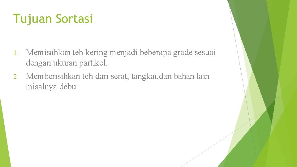 Tujuan Sortasi 1. Memisahkan teh kering menjadi beberapa grade sesuai dengan ukuran partikel. 2.