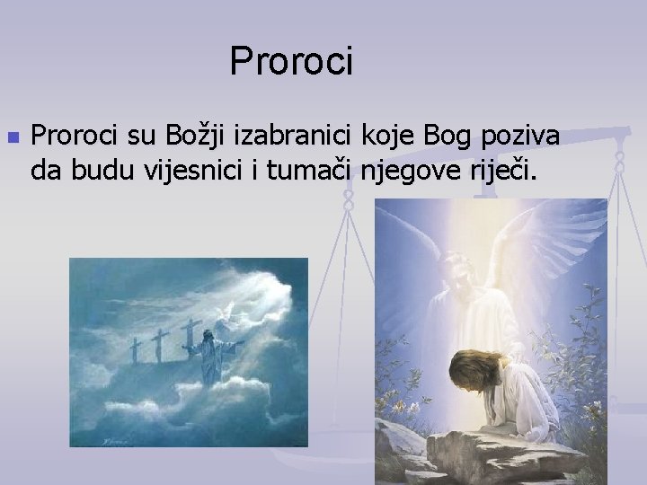 Proroci n Proroci su Božji izabranici koje Bog poziva da budu vijesnici i tumači