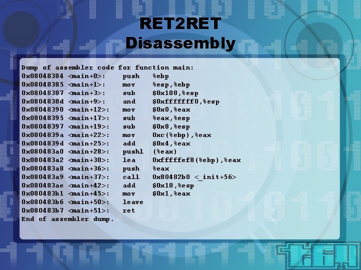 RET 2 RET Disassembly Dump of assembler code for function main: 0 x 08048384