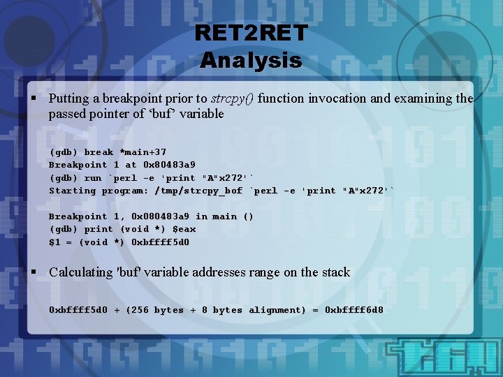 RET 2 RET Analysis § Putting a breakpoint prior to strcpy() function invocation and