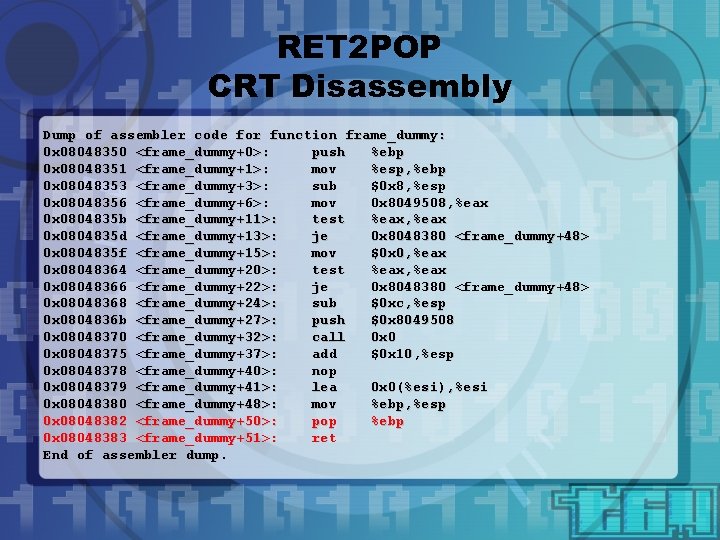 RET 2 POP CRT Disassembly Dump of assembler code for function frame_dummy: 0 x